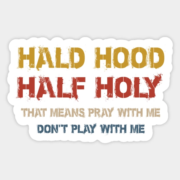 Half Hood Half Holy Pray With Me Don't Play With Me Sticker by patrickadkins